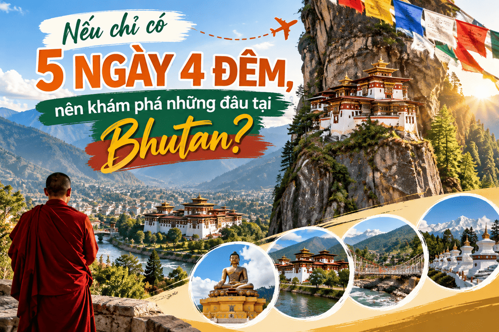 Du lịch Bhutan 5 ngày 4 đêm nên đi đâu? Top điểm đến đẹp nhất